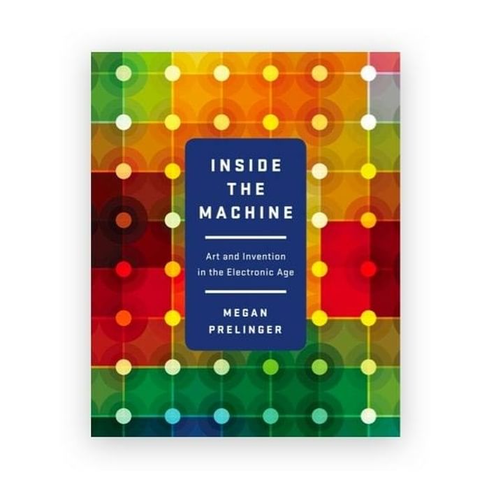 Inside the Machine: Art and Invention in the Electronic Age